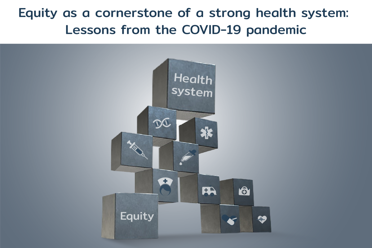 EQUITY AS A CORNERSTONE OF A STRONG HEALTH SYSTEM: LESSONS FROM THE COVID-19 PANDEMIC