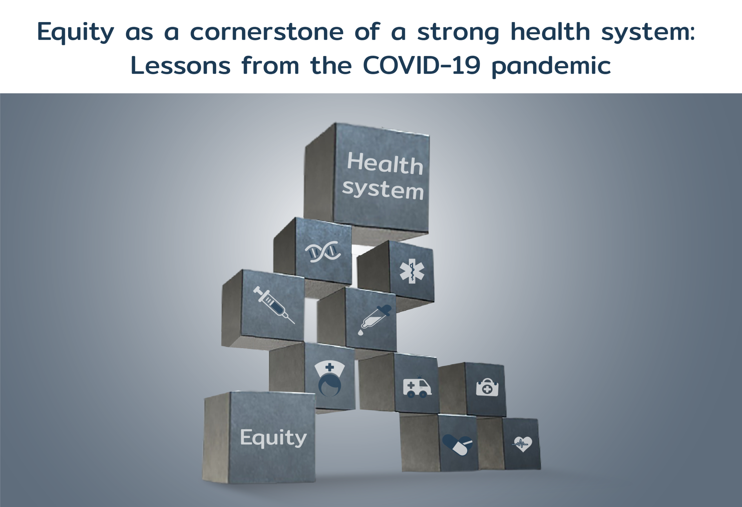 EQUITY AS A CORNERSTONE OF A STRONG HEALTH SYSTEM: LESSONS FROM THE COVID-19 PANDEMIC